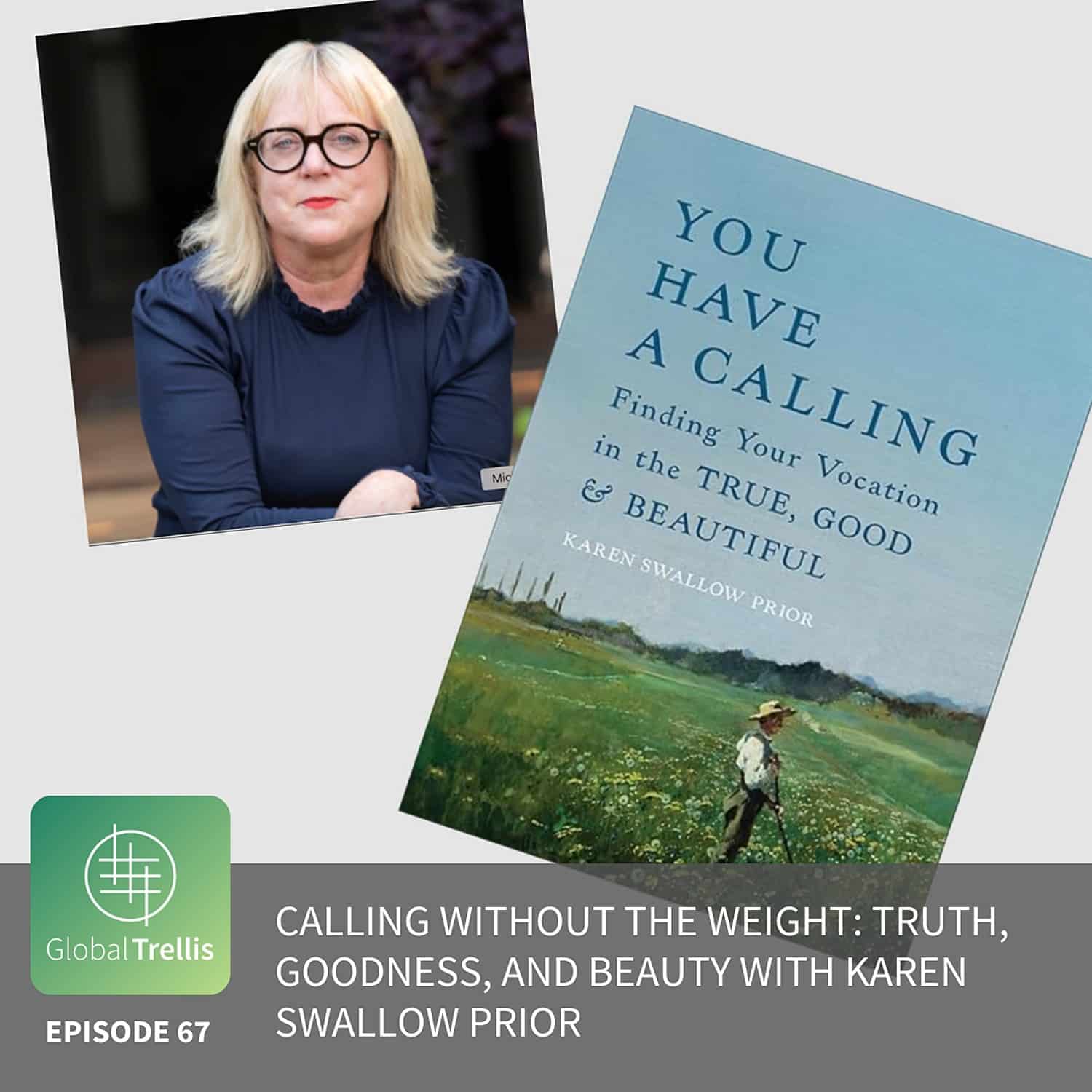 Calling Without the Weight: Truth, Goodness, and Beauty with Karen Swallow Prior